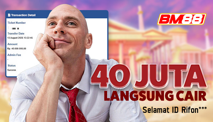 40 Juta Langsung Cair! Member Buktikan Keberuntungan di BM88
