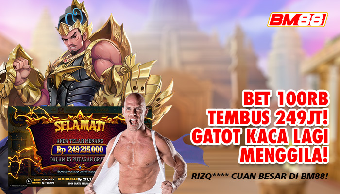 BET 100 RIBU TEMBUS 249 JUTA! GATOT KACA BIKIN RIZQ**** CUAN BESAR DI BM88!